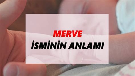 M­e­r­v­e­ ­İ­s­m­i­n­i­n­ ­A­n­l­a­m­ı­:­ ­T­ü­r­k­ ­K­ü­l­t­ü­r­ü­n­d­e­ ­K­ö­k­l­e­r­i­ ­v­e­ ­Ö­n­e­m­i­